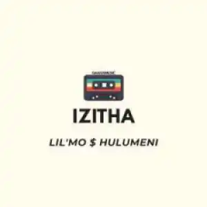 Lil’Mo - Izitha ft. Hulumeni